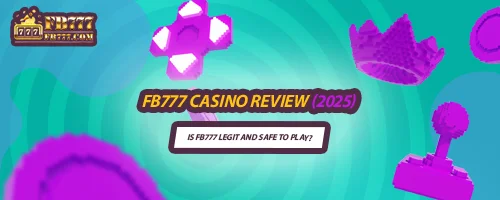 FB777 Casino Review (2025): Is FB777 Legit and Safe to Play?